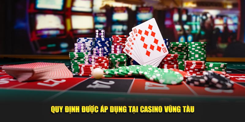 Quy định được áp dụng tại Casino Vũng Tàu