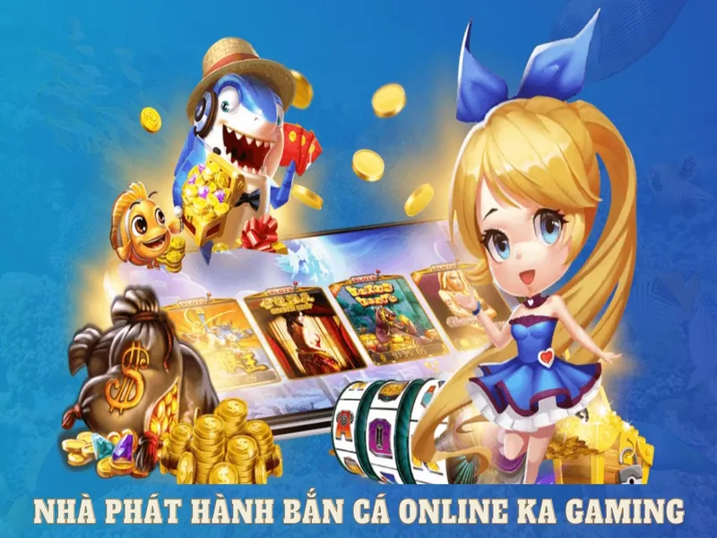 Nhà phát hành bắn cá online KA Gaming