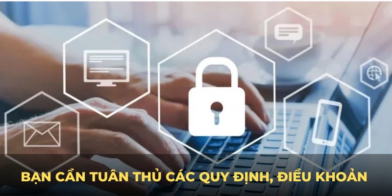 Bạn cần tuân thủ các quy định, điều khoản để có được trải nghiệm tốt tại BET88