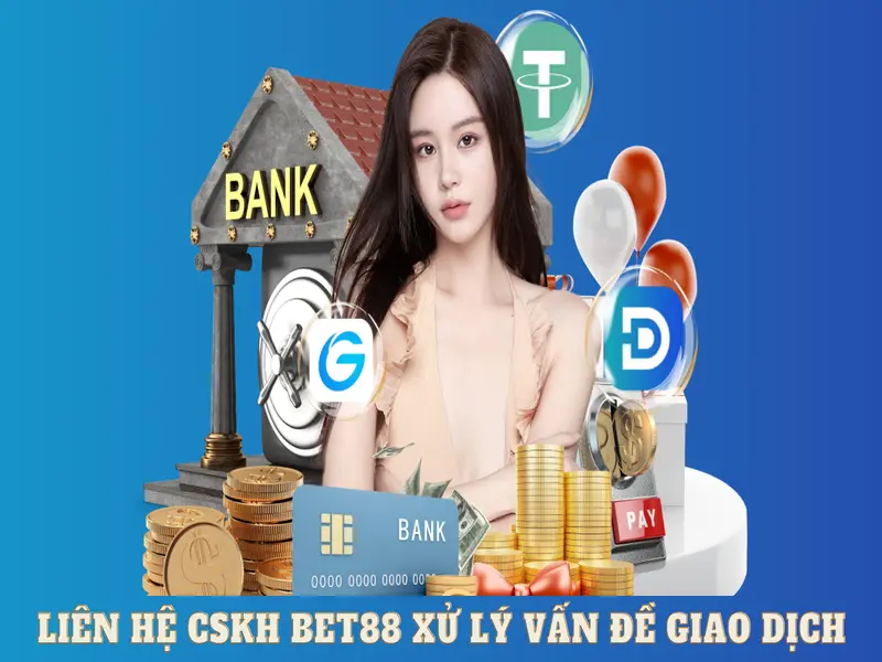 Liên hệ BET88 xử lý vấn đề trong giao dịch