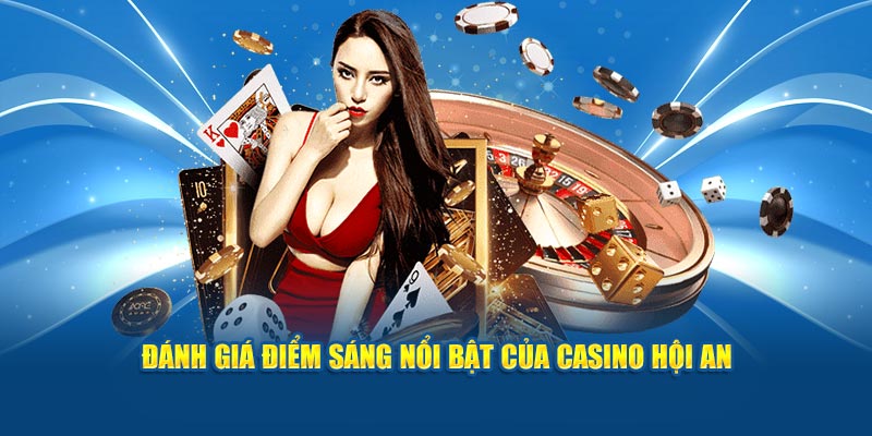 Đánh giá điểm sáng nổi bật của Casino Hội An