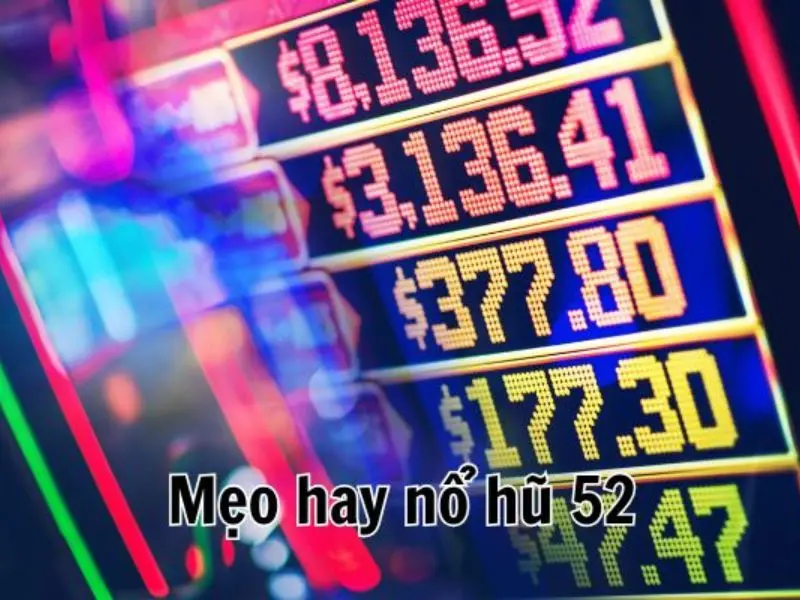 Mẹo giật jackpot trong nổ hũ 52 nhiều tân thủ chưa biết