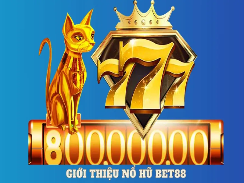 Giới thiệu chung về Nổ hũ BET88