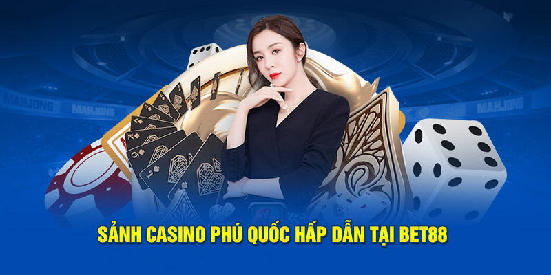 Sảnh casino Phú Quốc hấp dẫn tại BET88