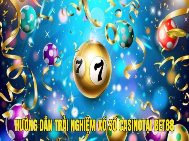 Hướng dẫn trải nghiệm casino xổ số tại BET88 chuẩn